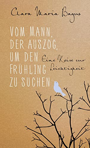 Vom Mann, der auszog, um den Frühling zu suchen: Eine Reise zur Leichtigkeit | Eine poetische Erzählung über die Glückssuche von Allegria Verlag